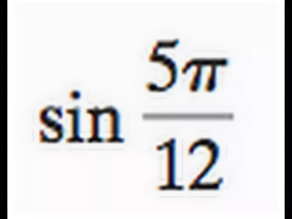 8sin5p 12 cos5p 12. Синус 5pi/12. 5pi/12. Cos 5pi/12. Cos 5pi/12 таблица.