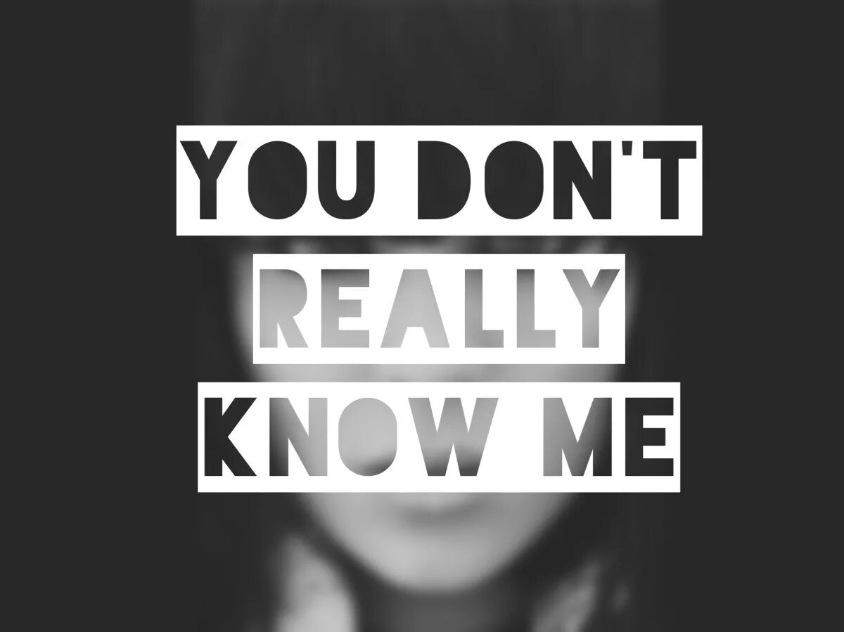 Do you really think. Do i know you. Dont know. Обои you know. Картинка i know.