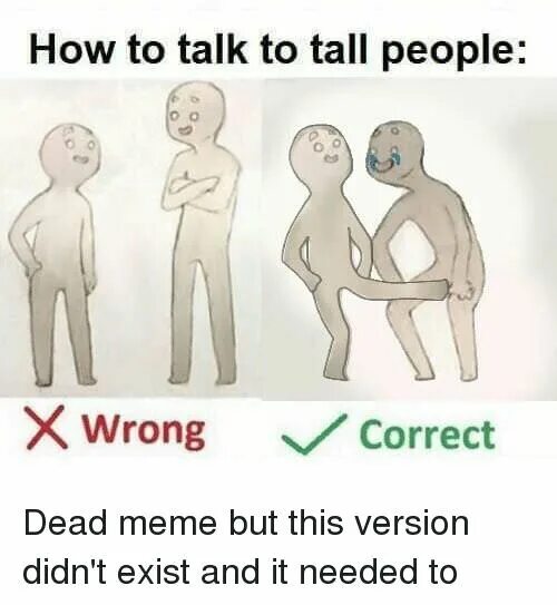 I would like to talk about. How to talk to. How to talk to Tall people meme. How to talk with Tall people. To talk to people.
