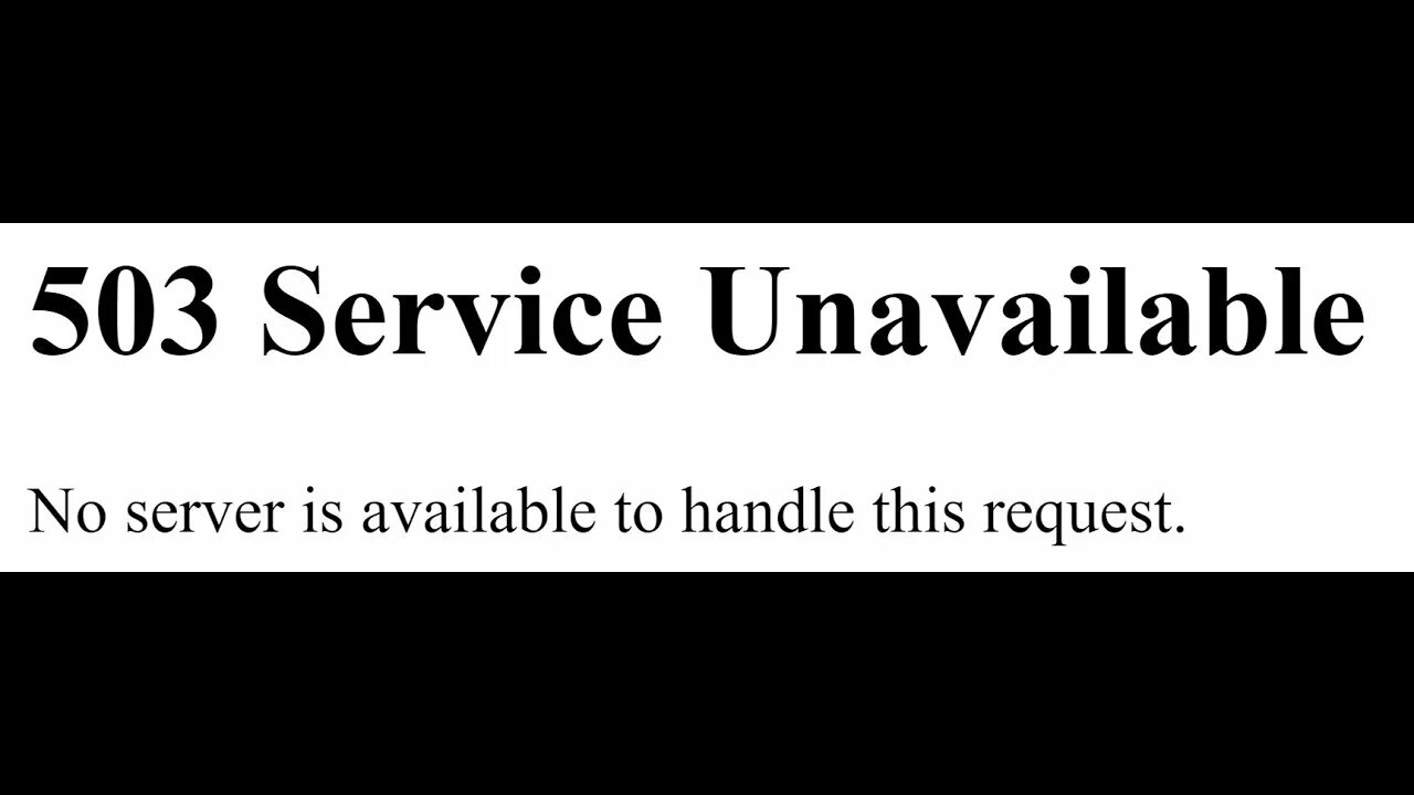 Is available to handle this. 503 Service unavailable no Server is available to Handle this request.. 503 Service unavailable. No Server is available to Handle this request.. Service unavailable no Server is available to Handle this request..