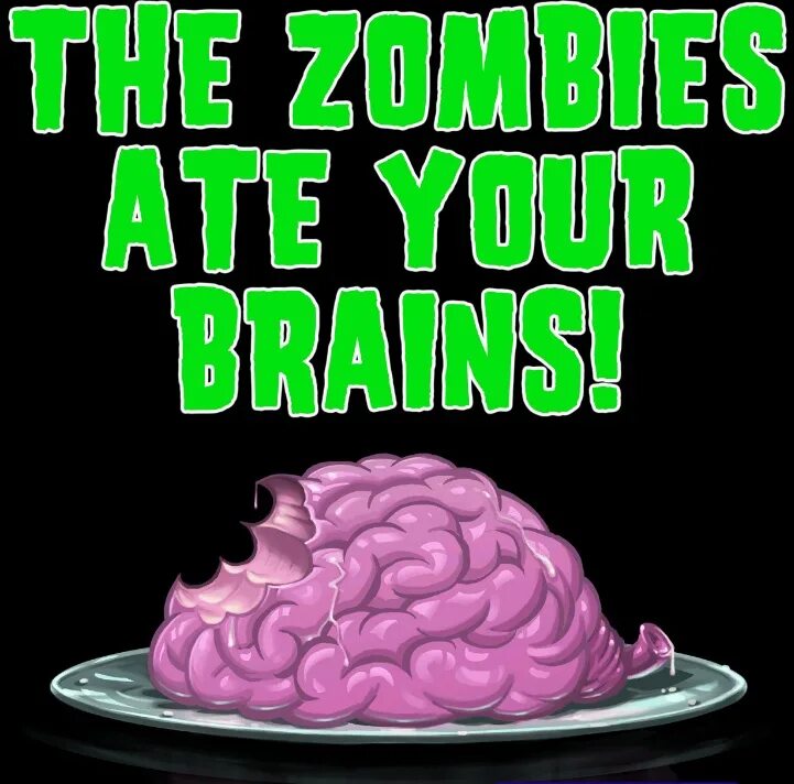 Сожру твой мозг. The Zombies ate your Brains. Зомби съели твои мозги. Мне нужны твои мозги зомби. NOOOOOOOOOTHE Zombies ate your Brains.