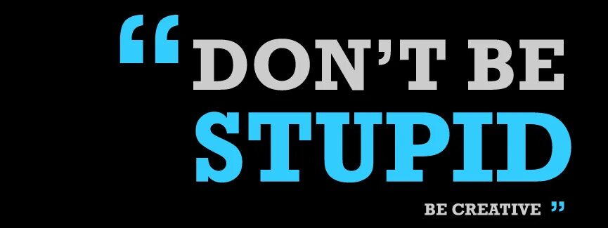 Don't be stupid. Картинка don't stupid. Do your work don't be stupid. Do not be stupid. The your dont the be