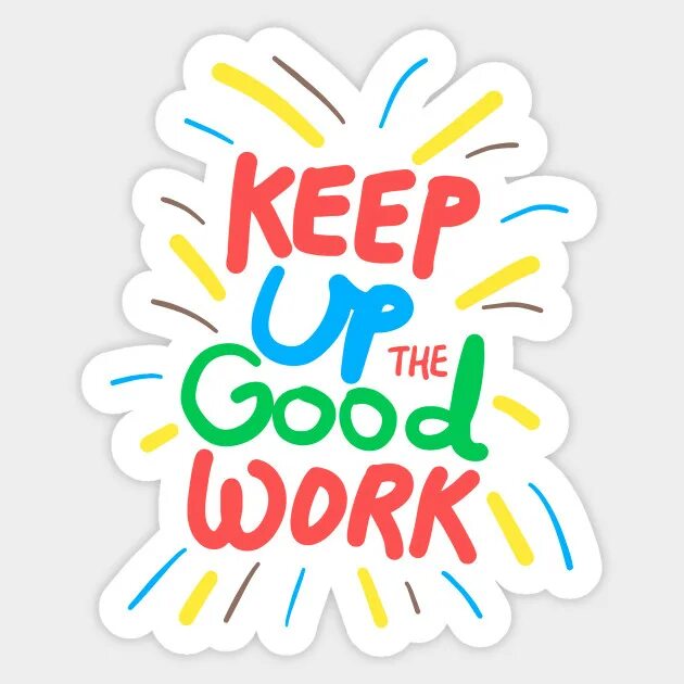 Make sure to keep up. Keep up the good work. Keep up the good job. Keep it up. Стикер best.