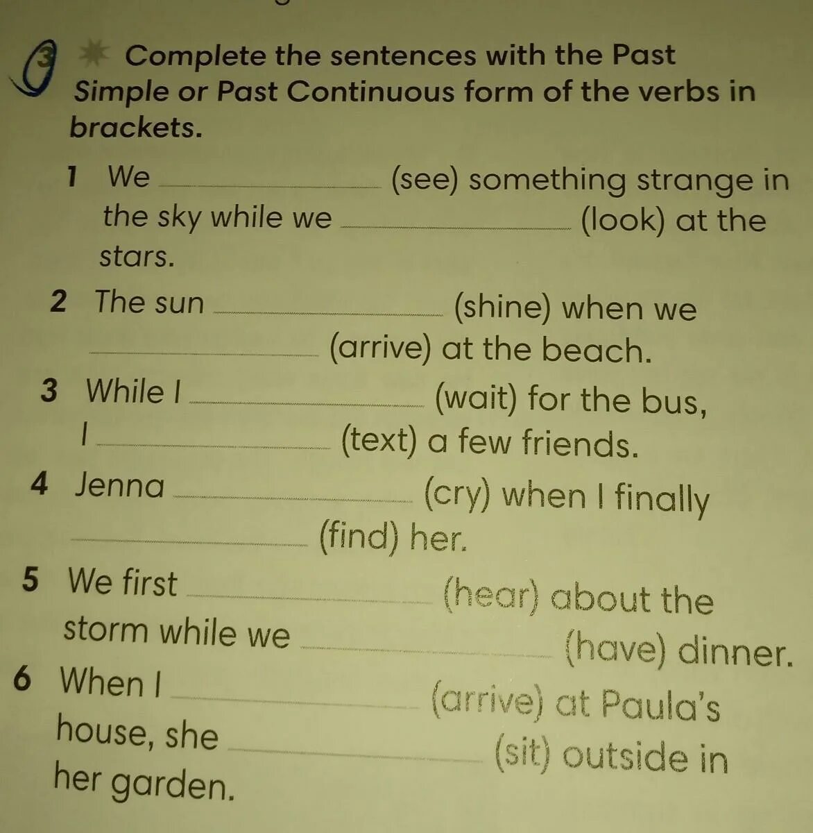 Write these sentences in the past. Complete the sentences with the past simple. Complete the sentences with the past simple or past Continuous. Complete the sentences with the past simple or past. Complete the sentences with the past simple or the past Continuous from of the verbs in Brackets.