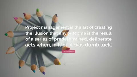 Harold Kerzner Quote: "Project management is the art of creating 