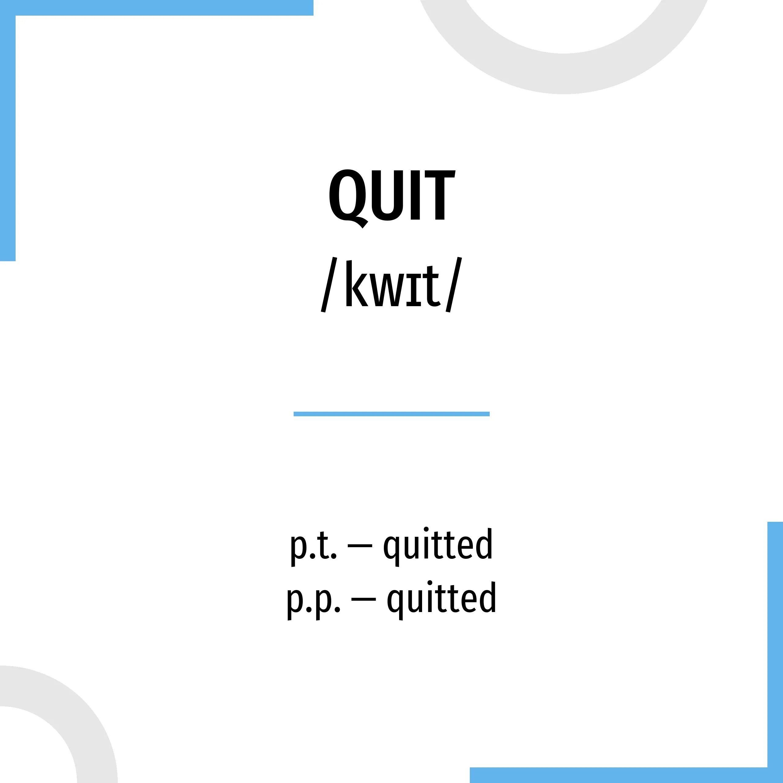 Quit 3 формы. Глагол quit три формы. quit 3 формы глагола. 3 форма глагола в английском языке quit. неправильная форма глагола quit.