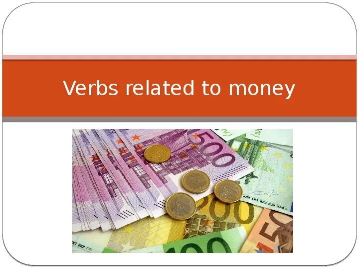 Related verb. Verbs related to money. Verbs related to money 8 класс. Nouns related to money 8 класс. Money 8 класс английский.