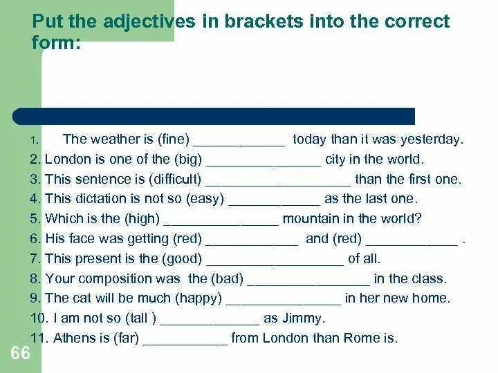 Put the adjectives in Brackets into the correct form. Put the adjectives in Brackets into the correct form the weather is Fine. 1.Put the adjectives in Brackets into the correct form. Put the adjectives in Brackets.