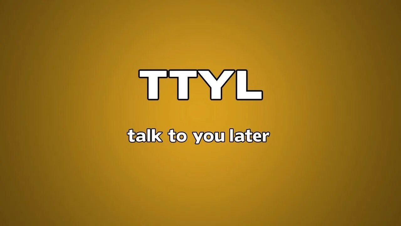 Аббревиатура ttyl. Ttyl сленг. Ttyl meaning. Ttyl что значит. Talk to you later