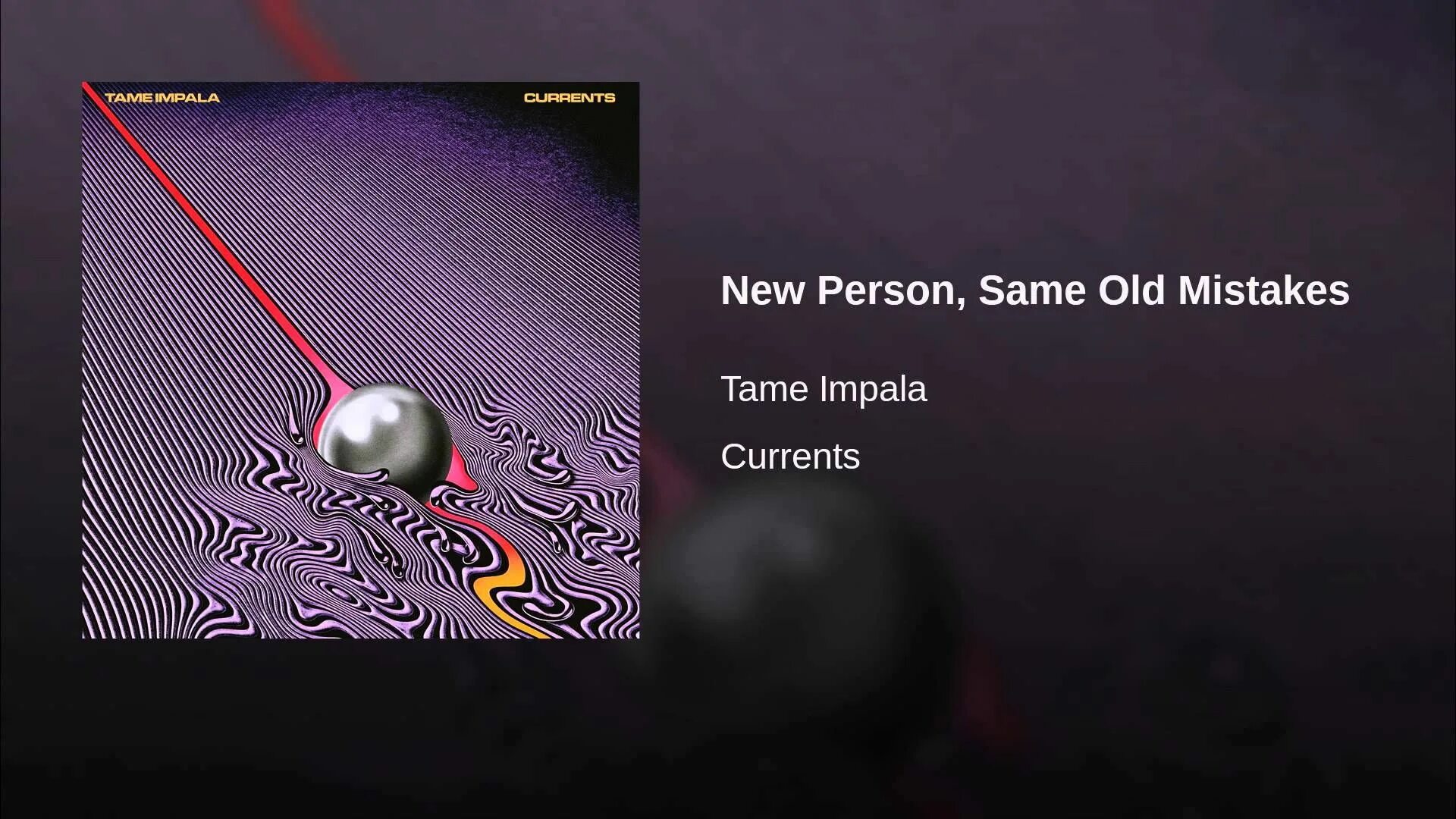 Tame Impala currents. Tame Impala New person, same old mistakes. New person same old mistakes. Tame Impala New person. Mistake less