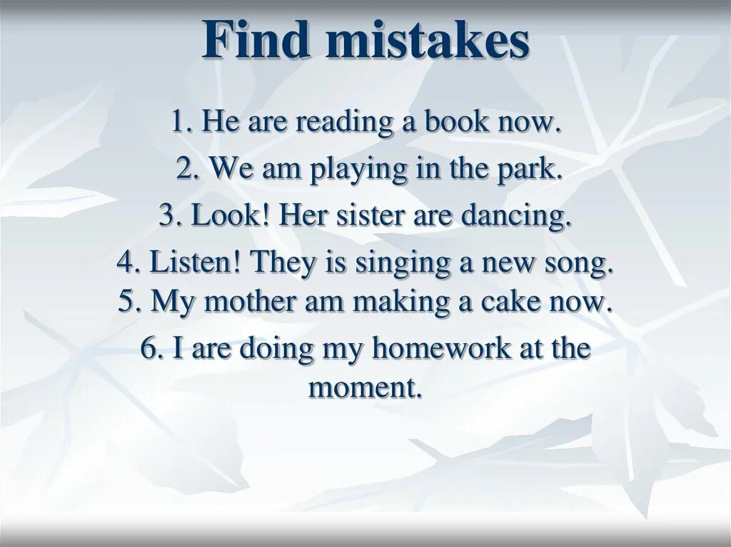 Present Continuous find mistakes. Present simple упражнения find mistakes. Find the mistakes. Find в презент Симпл. Find the mistake in each