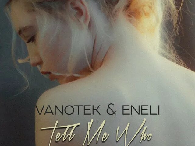 Vanotek tell me who. Tell me who обложка. Vanotek feat. Eneli. Tell me who певица. Vanotek feat eneli me who