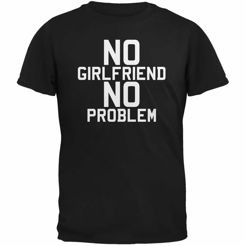 No girlfriend no problem футболка. No girlfriend no problem. No problem обои. T-Shirt no girlfriend no problems.