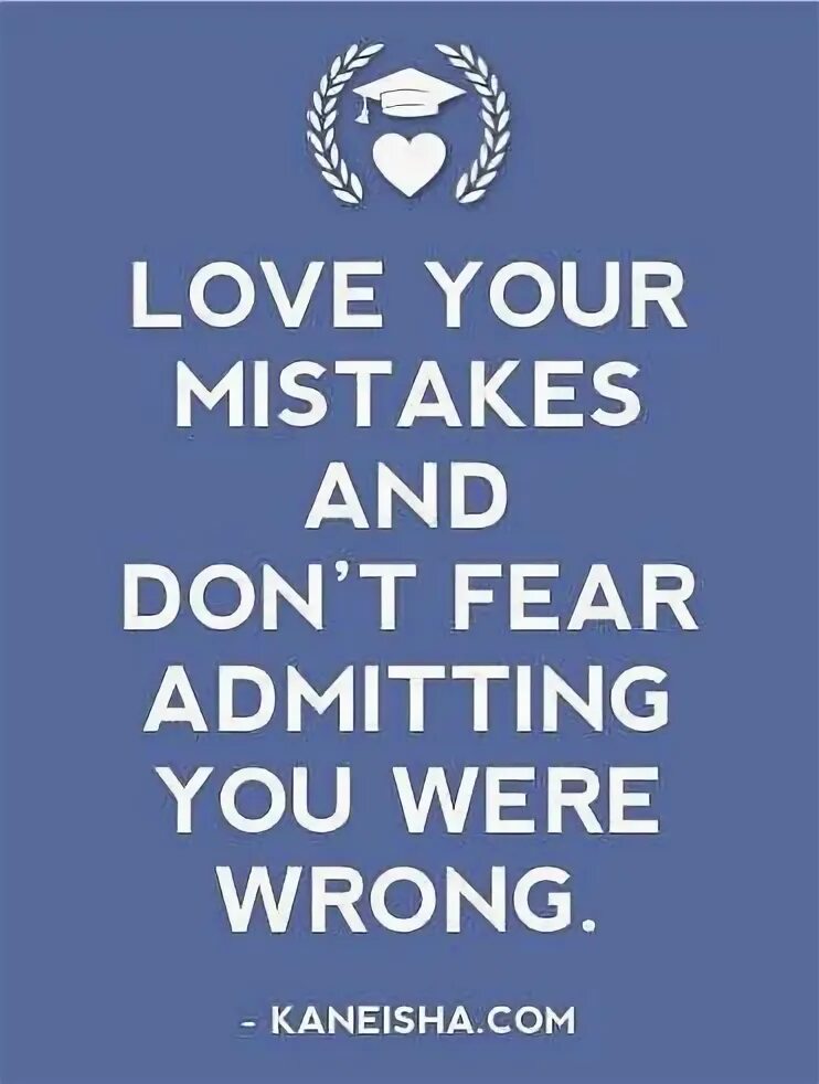 Famous quotes about mistakes. Your future needs you your past doesn't. You have to your mistakes. Quotes about mistakes. You have to your mistakes.