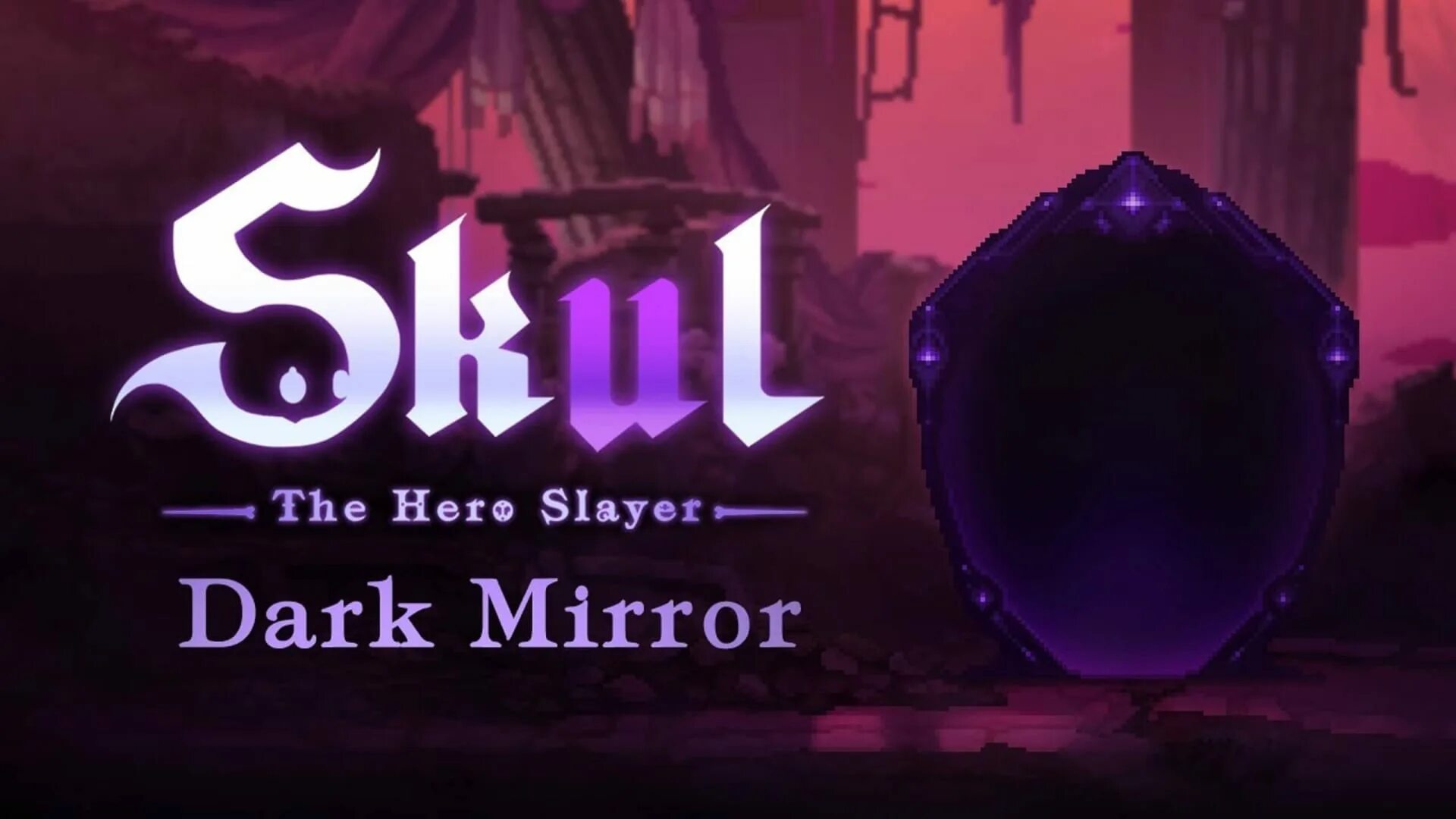 Skull the Hero Slayer. Skull the Hero Slayer DLC. Skull the Hero Slayer Dark Mirror. Skull the Hero Slayer Dark Mirror Enemies.