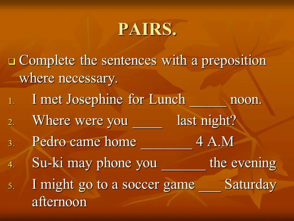 Complete the sentences with the. Complete the sentences with the correct preposition ответы. Complete the sentences with the prepositions. Use the prepositions from the Box where necessary to complete the sentences 5 класс. Английский necessary