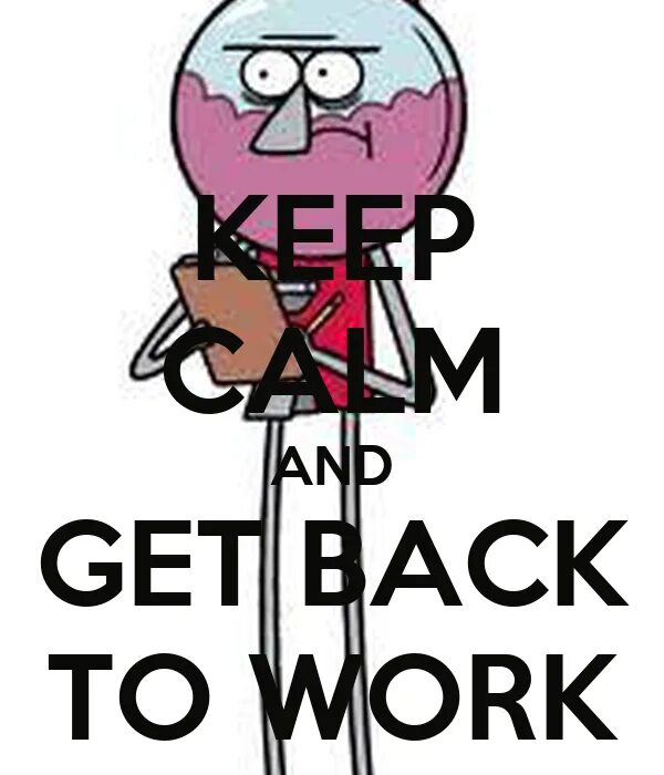 Get that back. Get back to work. get back. get back to work мем. get back to work плакат.