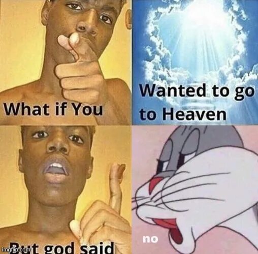 Do you wanna see. What if you wanted to go to Heaven. What if you wanted to go to Heaven but God said шаблон. What if you want to Heaven but God said. What if you but God said.