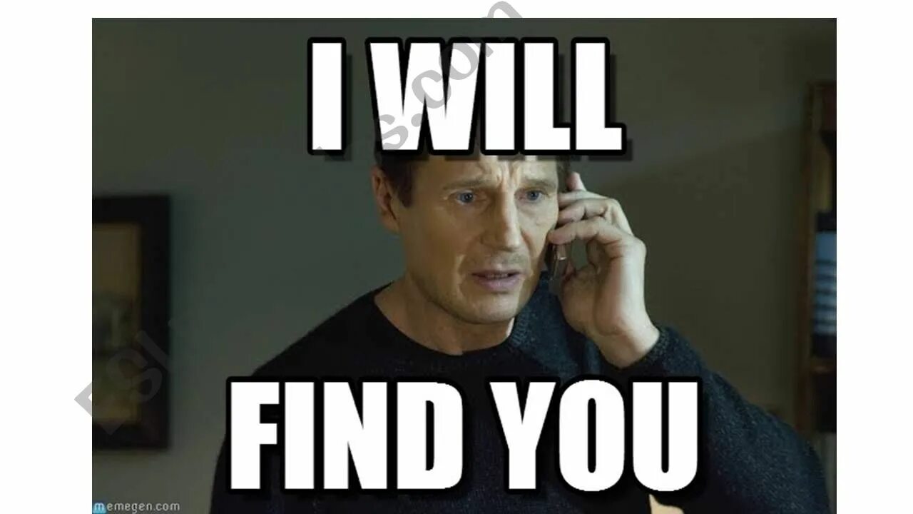 I will find you. Me Мем. I will always find you Мем. I will find you meme. Taking meme