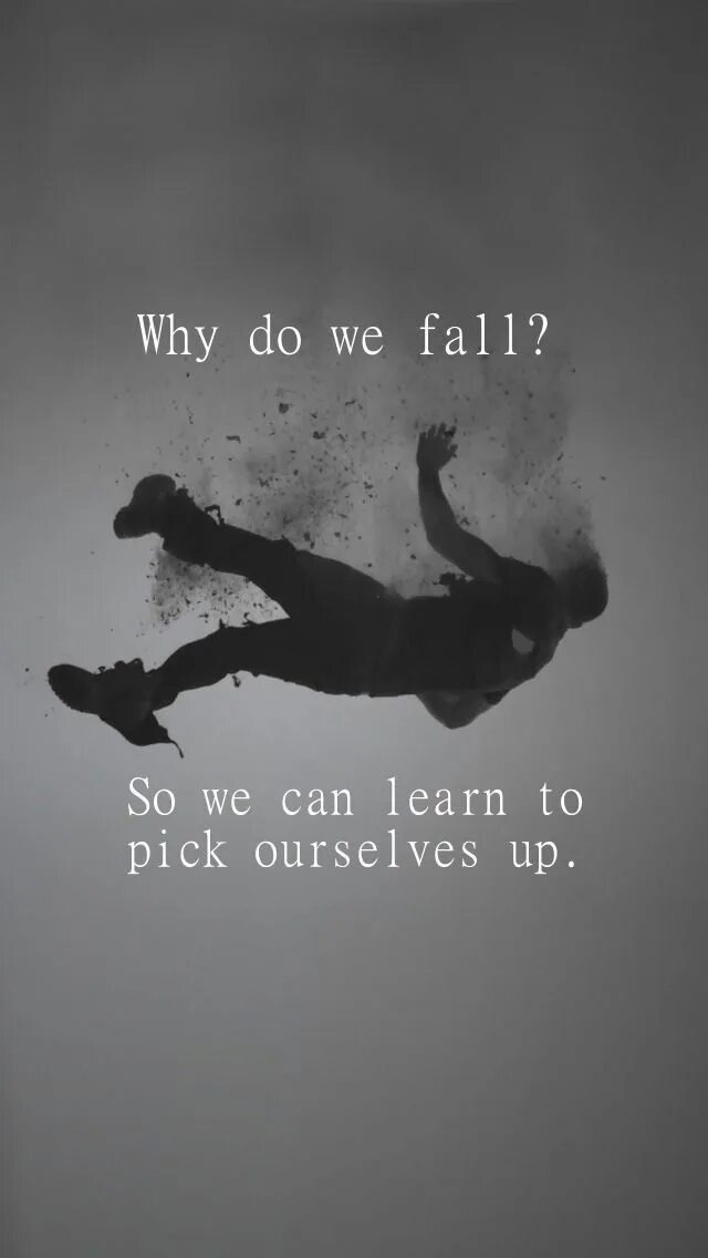 So why do we. Why do we fall. why do we fall? so we can learn to pick ourselves up. тёмное падение. почему falling.