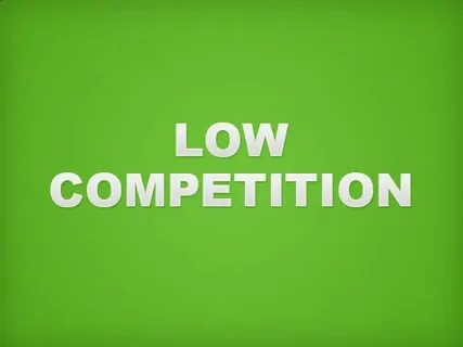 Low competition