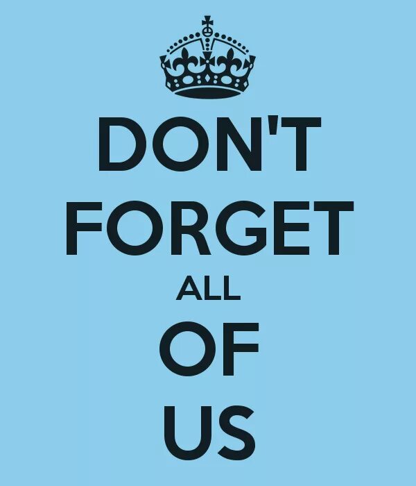 I don t forget about my. I don t forget about my