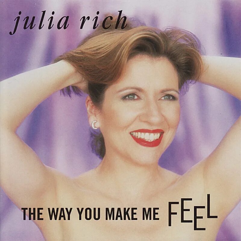 The way you make me feel 2001. Julia Rich b. Julia reach Пушкин. Only rich