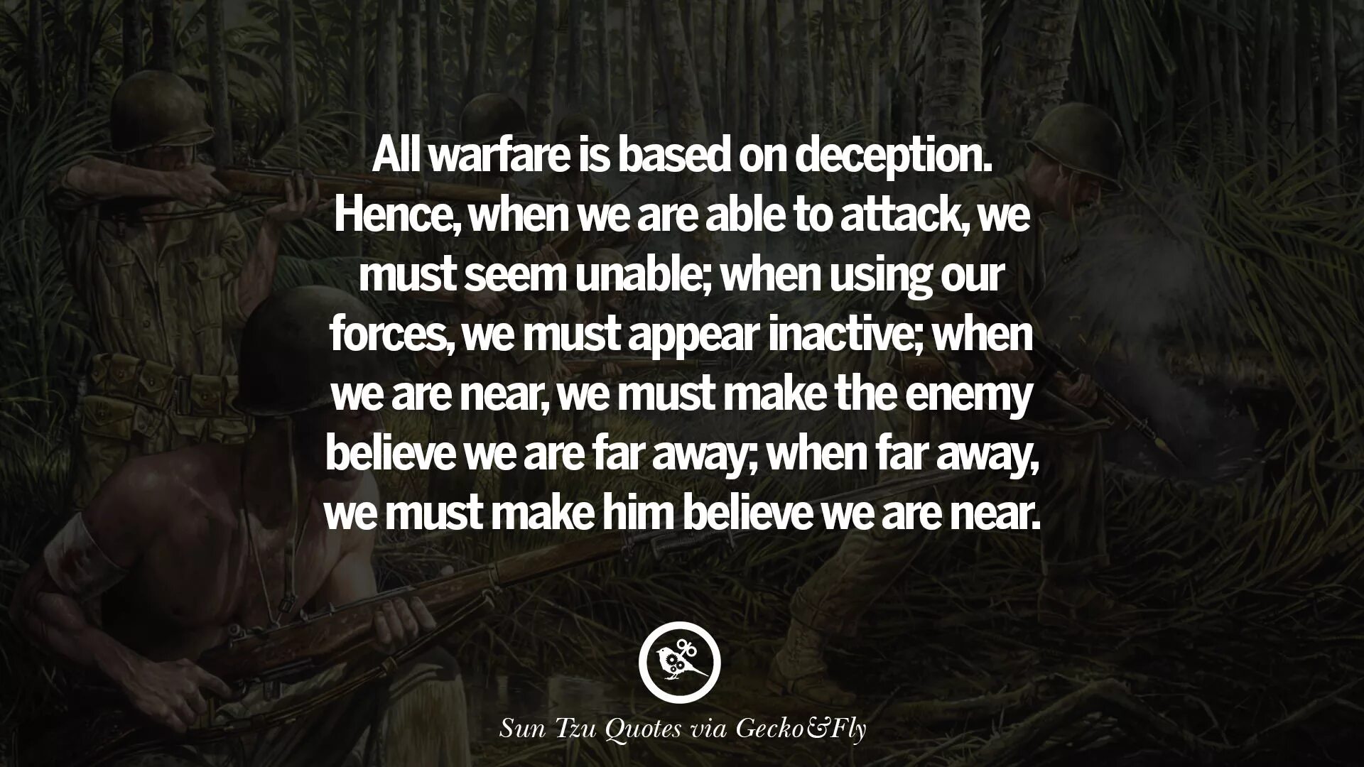 All Warfare is based Sun Tzu. All Warfare is based on Deception. All Warfare is based.