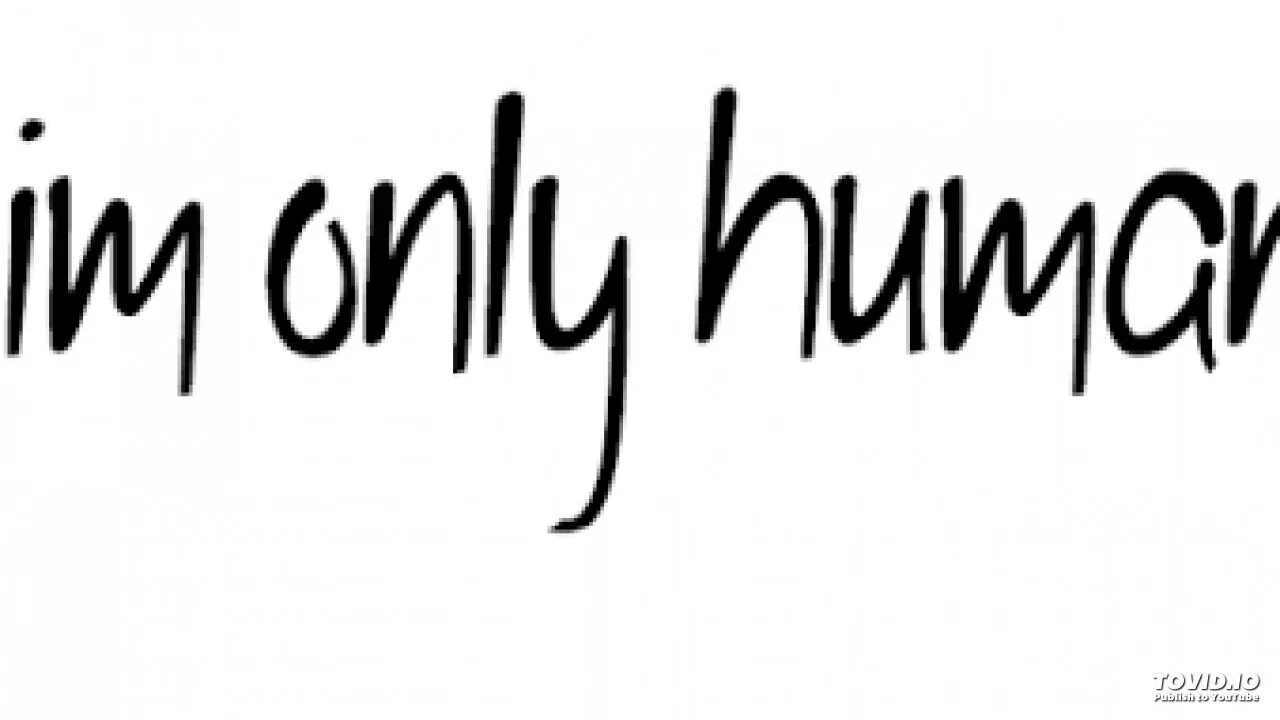 Only human todd. Im only Human. I am only Human after all. I am only Human картинка. Only Human бренд.