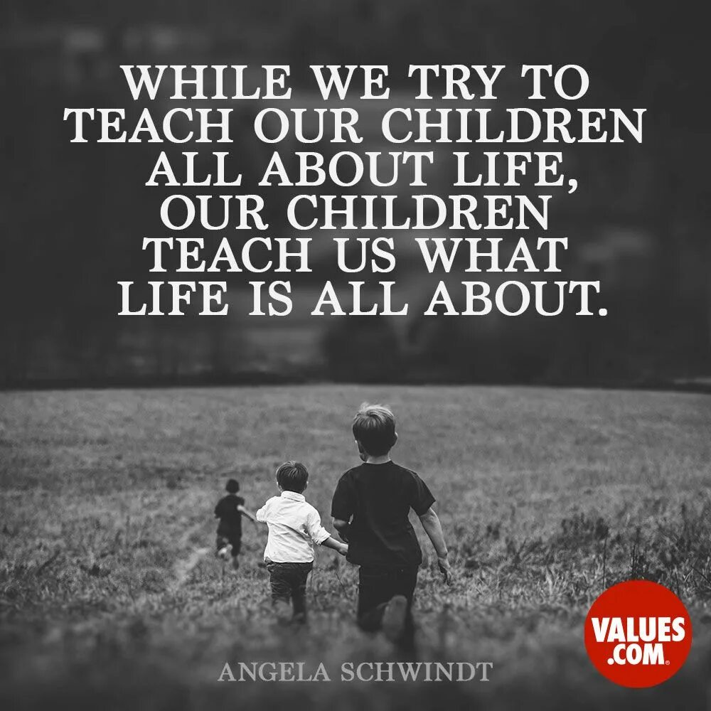 We teach this. Quotes about Kids. Quotes about childhood. Quotes about parents and children. Quotes about children grow fast.