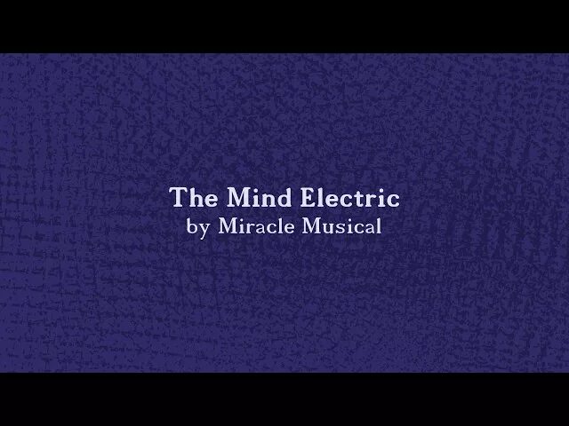 Miracle musical the mind electric demo 4. The Mind Electric. The Mind Electric Lyrics. The Mind Electric Miracle. 32 The Mind Electric текст.