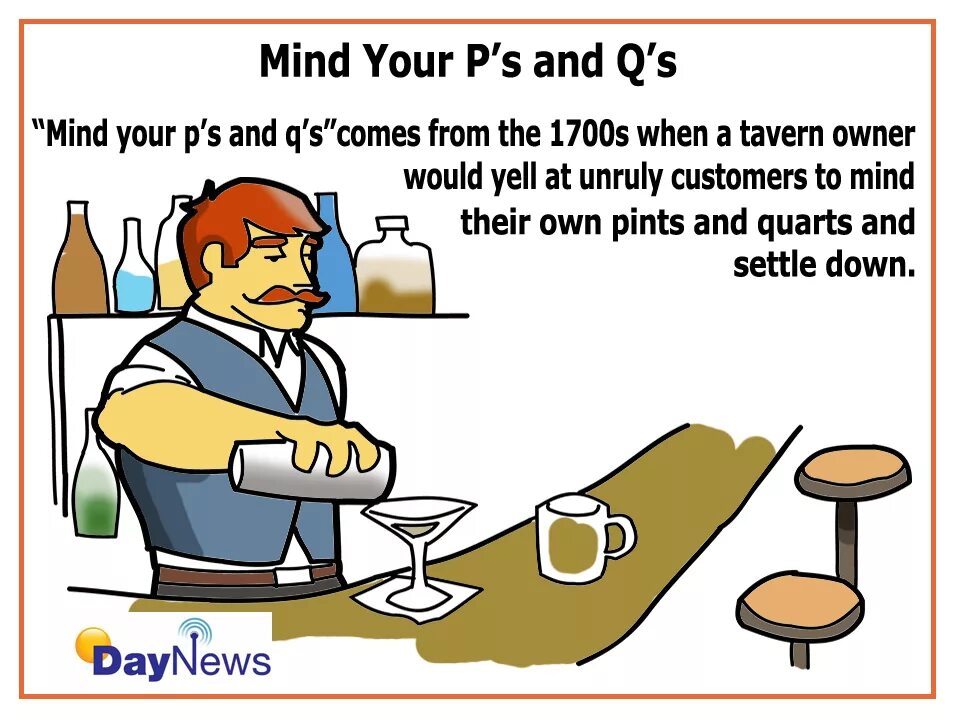 P s and q s. Mind your p&#039;s and q&#039;s. mind your ps and qs. to mind one s p s and q s. mind idioms.