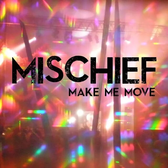 Every move i make. Make me move. make mischief. i move. move song.