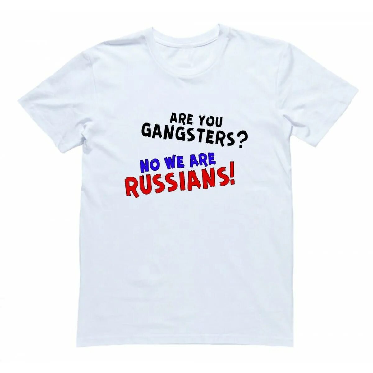 Are you Gangsters no we are Russians футболка. Футболки с надписями на русском. Футболка are you Gangsters no we Russians. Футболка are you Gangsters. Russia we are coming