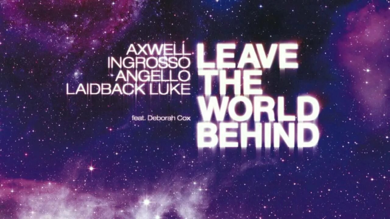 Leave the World behind. Leave the World behind feat Deborah Cox. Steve Angello, Axwell, Sebastian ingrosso, Laidback Luke - leave the World behind feat. Deborah Cox (Original Mix). Laidback 2.