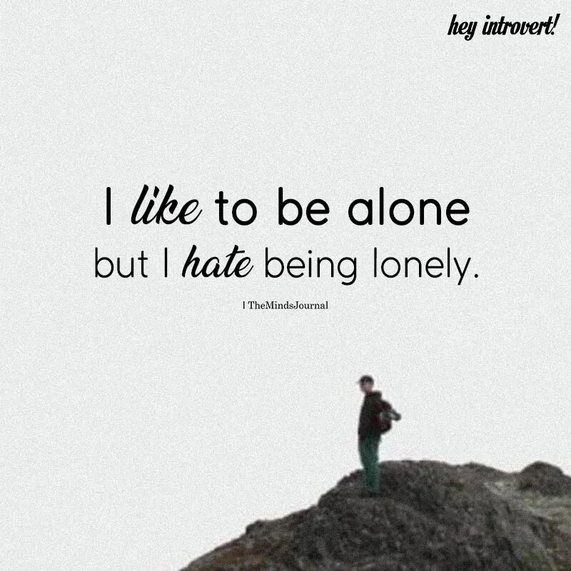 Afraid to be alone. Постер you won't be Alone. I like my Loneliness, i like my personal Space and i like being left Alone..