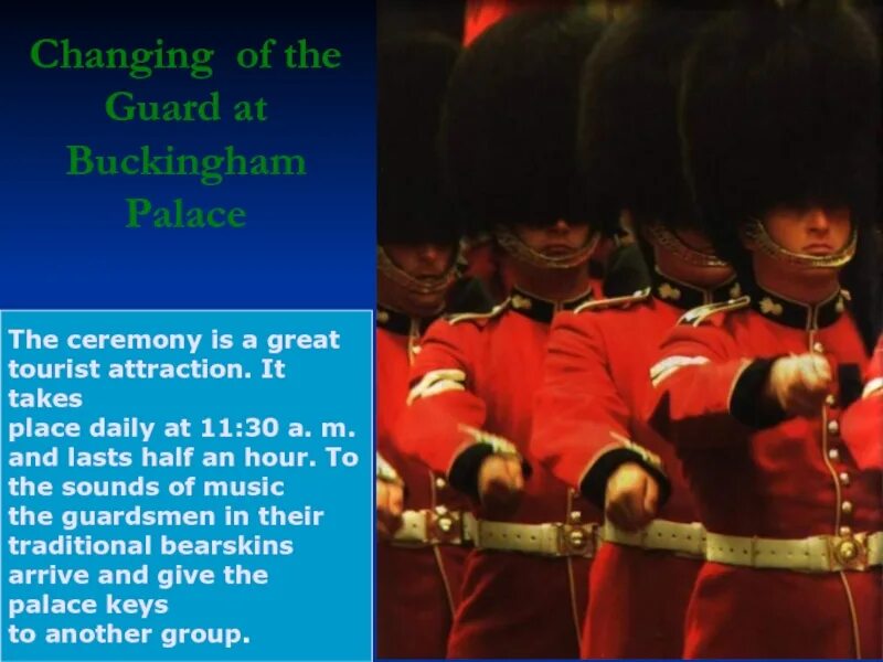 The changing of the guard takes place. Changing of the guard. changing of the guard at buckingham palace. changing of the guards in london. what time the guard is changing?.