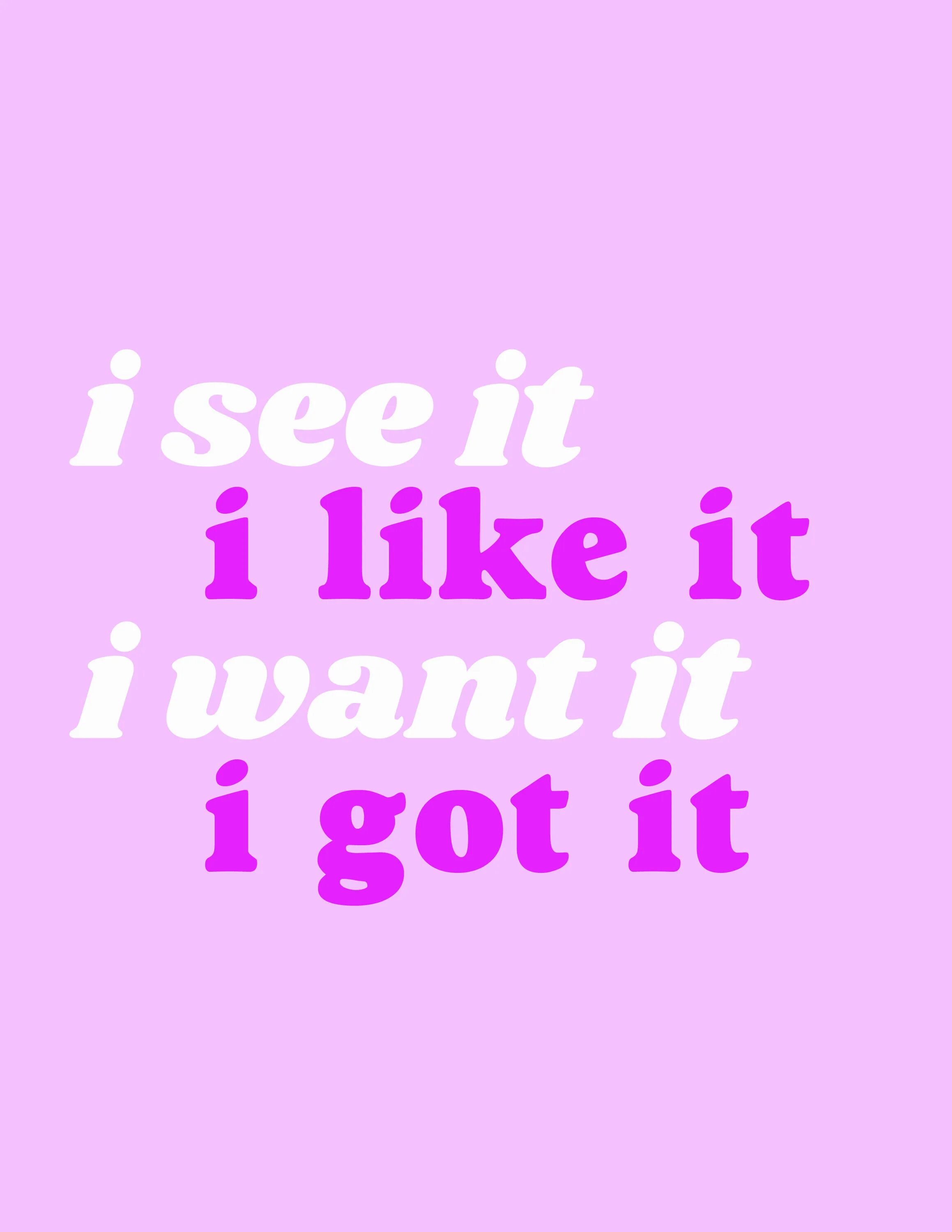 I see it like that. I want it i got it обои. i see it. i like it.