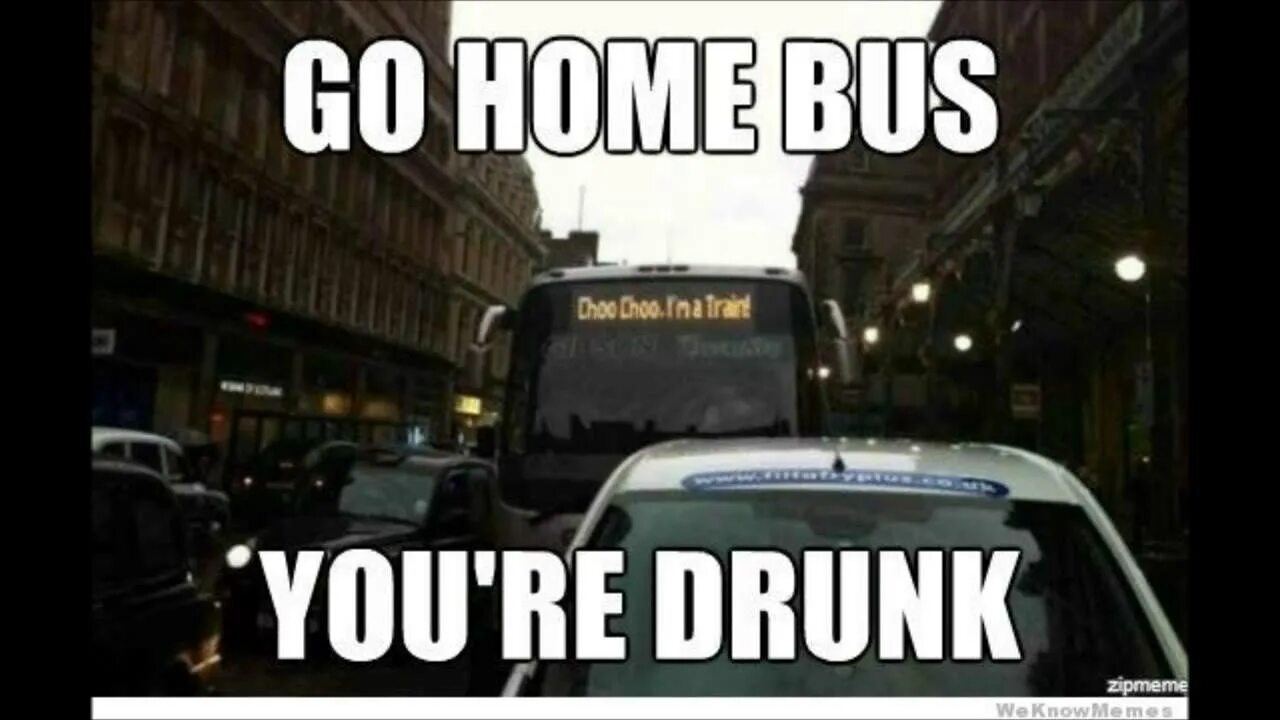 Переведи go home. Мемы про автобус. Are you drunk. Go Home картинка. Go Home you're drunk.