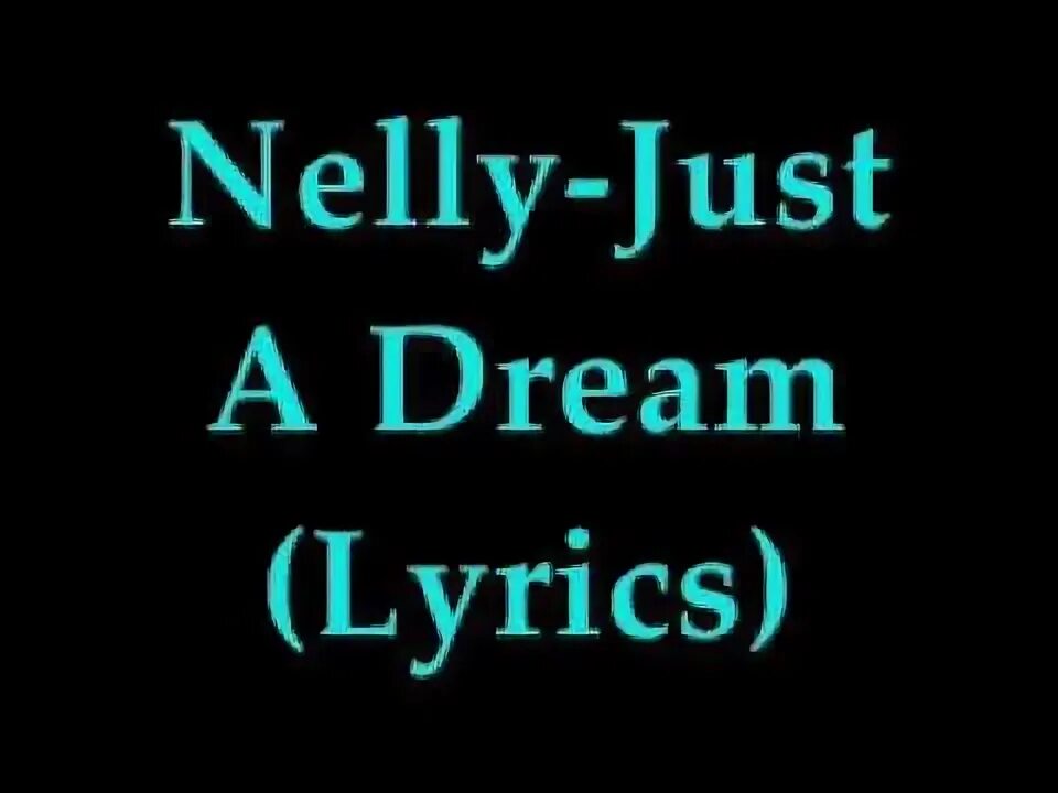 That was just a dream. Just a dream cover. Nelly just a dream. She looks just like a dream song. Just a dream right.