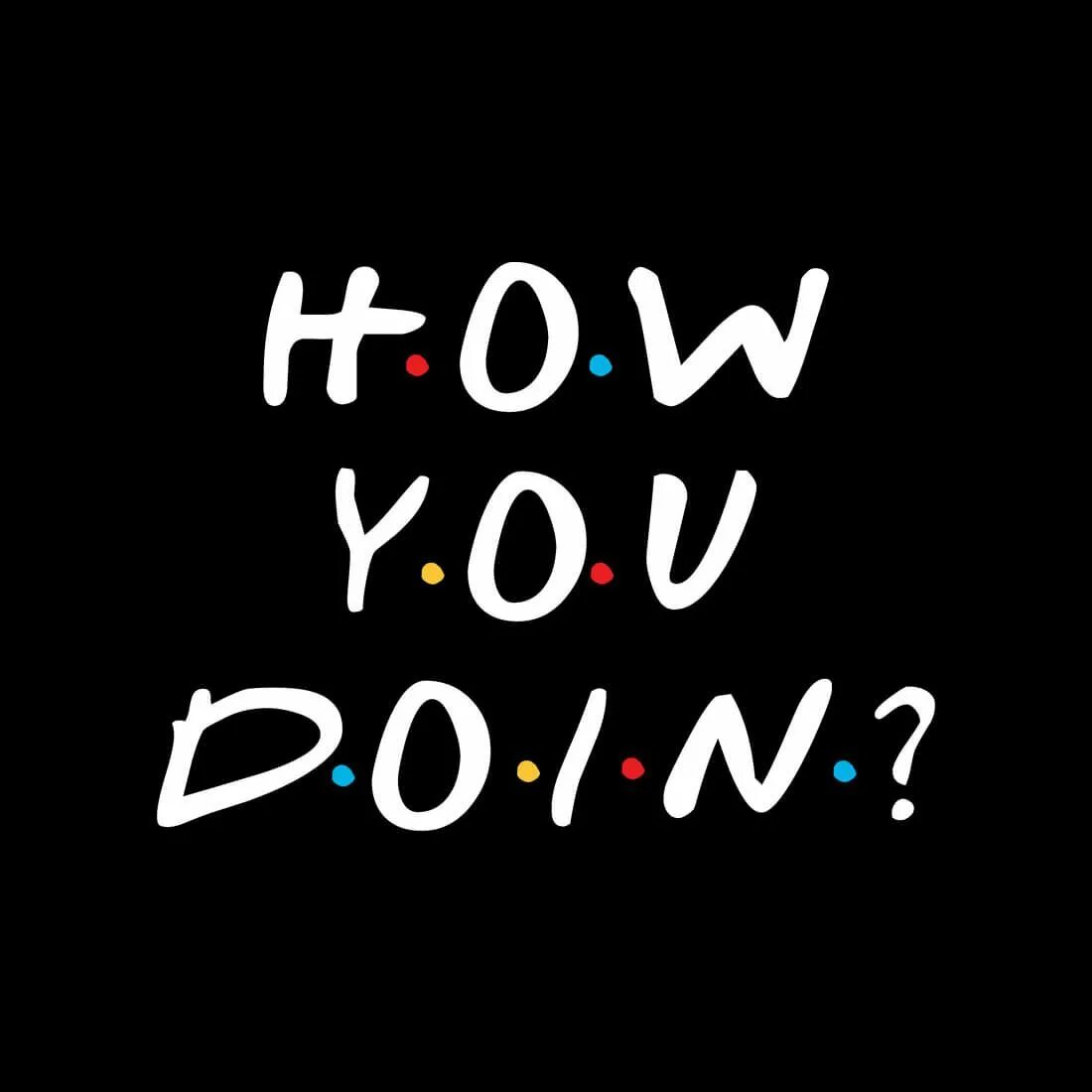 How are u doing. How you Doin. Джо Триббиани how you doing. How you doing друзья. How are you doing.