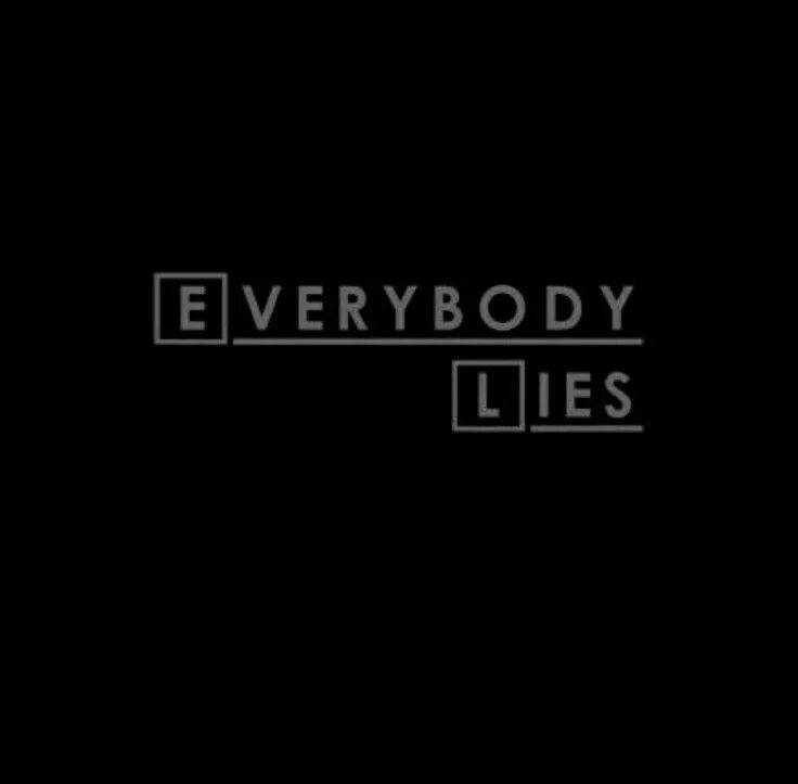 Врать на английском. Everybody Lies доктор Хаус. Everybody Lies. Everybody Lies заставка. Everybody Lies обои на телефон.