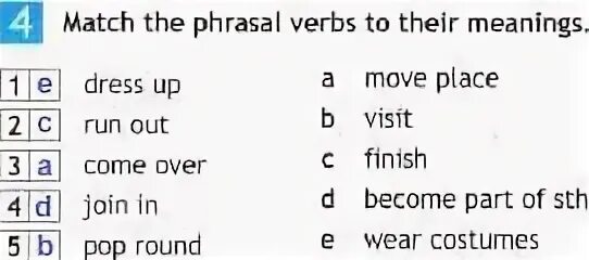 Match the Phrasal verbs to their meanings 1)Dress up 2)Run out. Англ 6 класс картинки Match Dress up Run out come over. To become a Part piece of a Team ответы. Pop Round перевод.