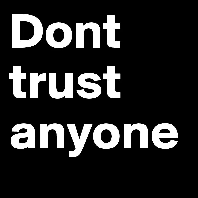 Don t trust песня. Dont Trust. Don't Trust anyone. Don't Trust обои. Don't Trust anyone обои на телефон.