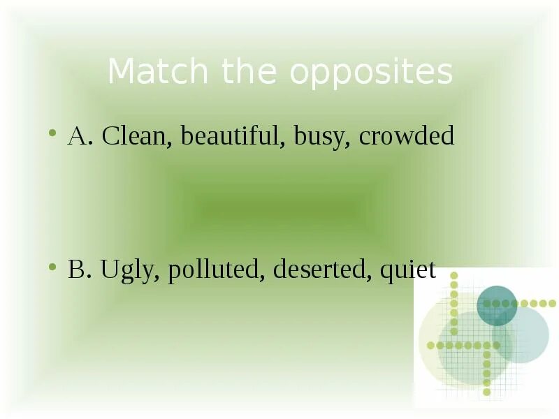 Opposites ugly busy crowded polluted. Polluted opposite. Busy quiet opposites. Clean busy beautiful crowded polluted deserted quiet.