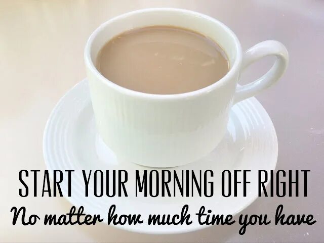 How is your morning. Start your morning. How do you start your morning. Describe your morning.