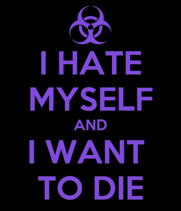 Me myself and die. Надпись i hate myself. I hate myself and want to die. Ш рфуеу ьныула фтв црфте ещ ВШУ. I want to die надпись.