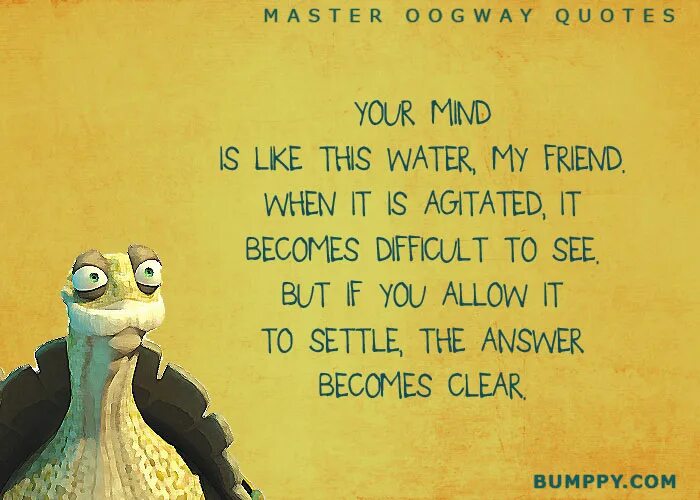 Like water. Master Oogway quotes. Master Oogway quotes there are. Oogway Turtle quote yesterday is a History. Past is History Master Oogway.