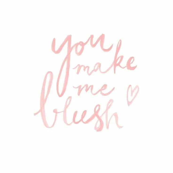 Like no other. Blush надпись. You're making me blush открытка. Make me blush. Make me blush in the comments рисовать людей.