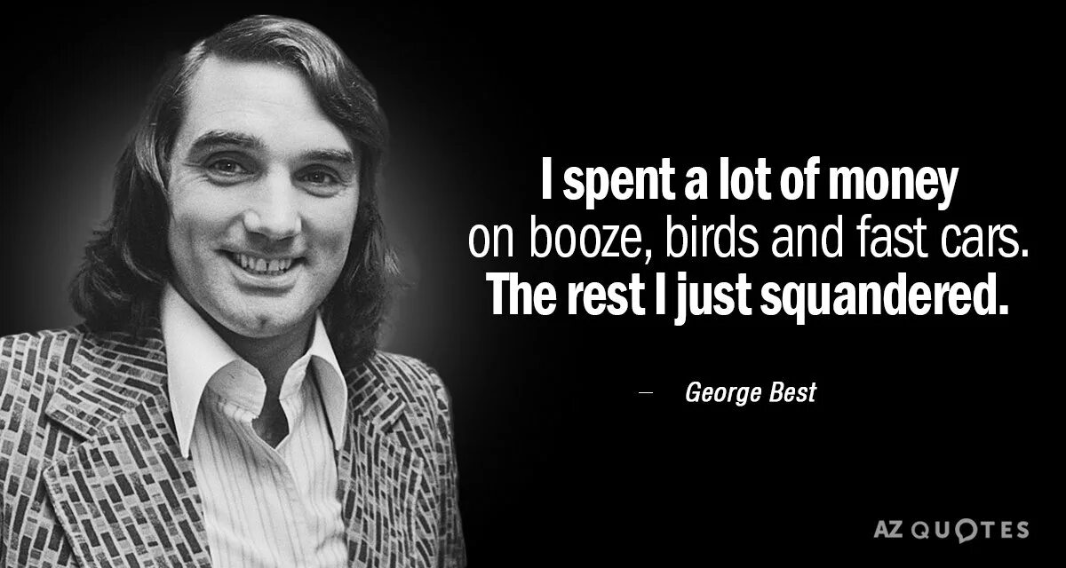 George best. Джордж Бест цитаты. Сборник цитат Джордж Бест. Я потратил 20 минут Джордж Бест. The best time is that spent